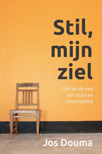 Stil, mijn ziel: gids op de weg van stilte en contemplatie