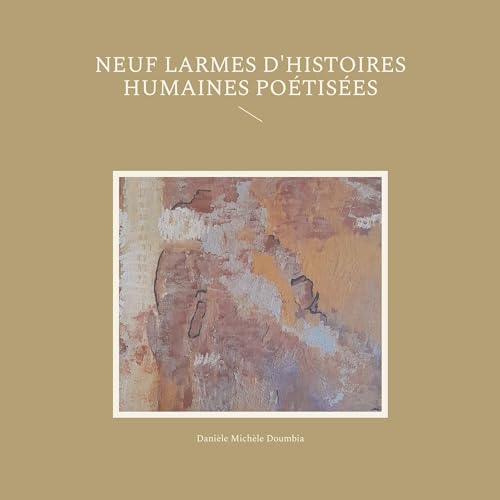 Neuf larmes d'histoires humaines poétisées Neuf larmes d'histoires humaines poétisées von BoD – Books on Demand – Frankreich