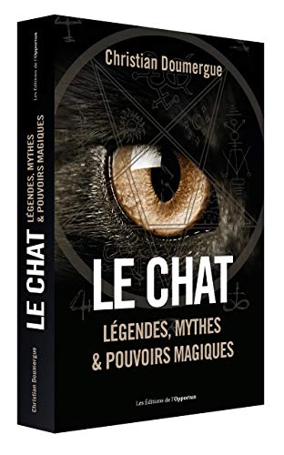 Le chat - Légendes, mythes & pouvoirs magiques: Légendes, mythes & pouvoirs magiques