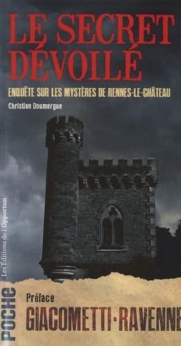 Le secret dévoilé - Enquête sur les mystères de Rennes-le-Château