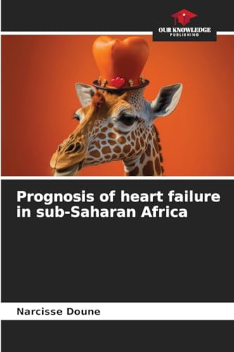 Prognosis of heart failure in sub-Saharan Africa: DE von Our Knowledge Publishing