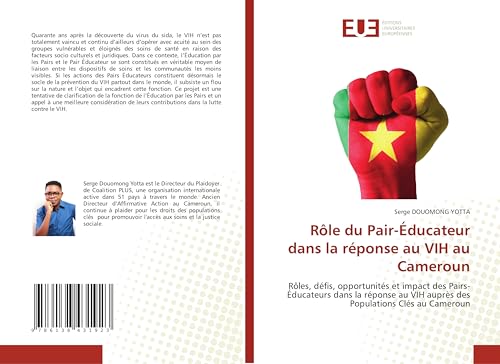 Rôle du Pair-Éducateur dans la réponse au VIH au Cameroun: Rôles, défis, opportunités et impact des Pairs-Éducateurs dans la réponse au VIH auprès des Populations Clés au Cameroun von Éditions universitaires européennes