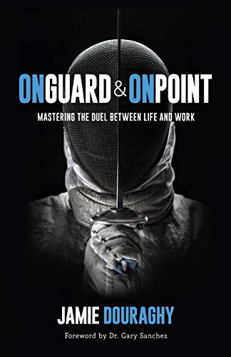 On Guard and On Point: Mastering the Duel between Life and Work von Lioncrest Publishing