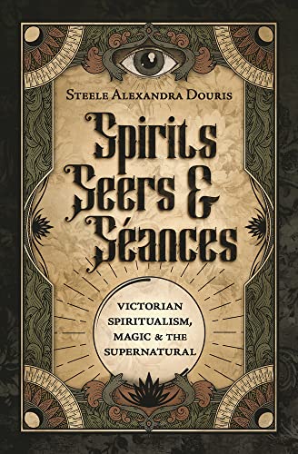 Spirits Seers & Séances: Victorian Spiritualism, Magic & the Supernatural von Llewellyn Publications,U.S.