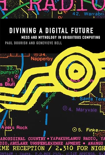 Divining a Digital Future: Mess and Mythology in Ubiquitous Computing (The MIT Press) von The MIT Press