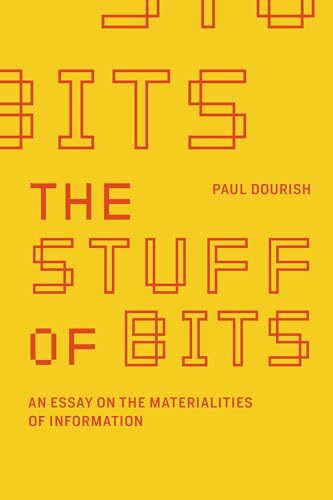 The Stuff of Bits: An Essay on the Materialities of Information von MIT Press