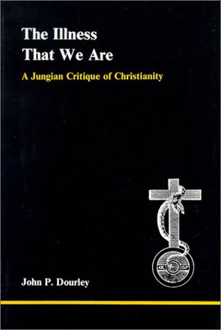 Illness That We Are: A Jungian Critique of Christianity (Studies in Jungian Psychology by Jungian Analysts, Band 17)