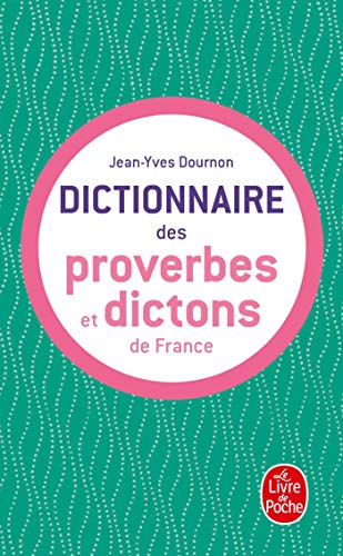 Le Dictionnaire DES Proverbes ET DES Dictons De France