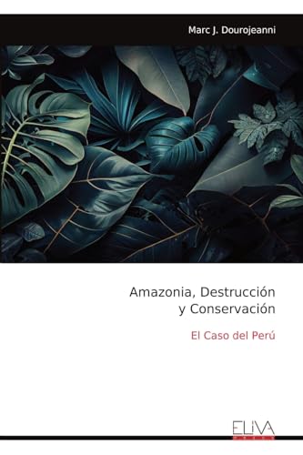 Amazonia, Destrucción y Conservación: El Caso del Perú von Eliva Press