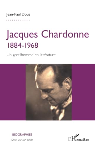Jacques Chardonne: 1884-1968 Un gentilhomme en littérature von Editions L'Harmattan