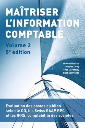 Maîtriser l'information comptable - Volume 2: Evaluation des postes du bilan selon le CO, les Swiss GAAP RPC et les IFRS, comptabilité des sociétés