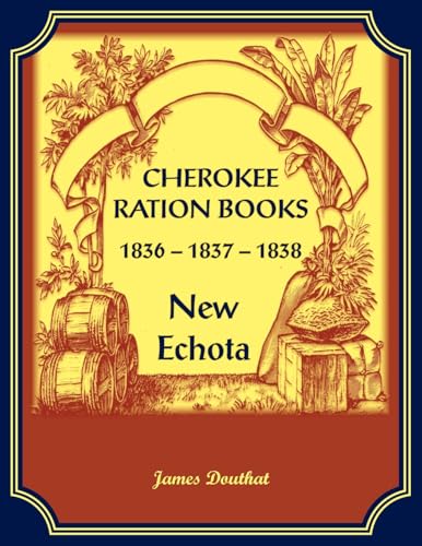 Cherokee Ration Books, 1836-1837-1838, New Echota von Heritage Books Inc.
