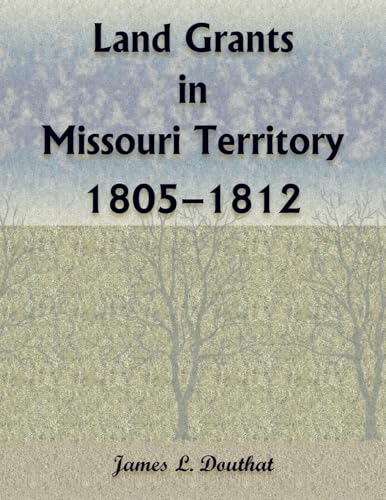 Land Grants in Missouri Territory, 1805-1812 von Heritage Books Inc.