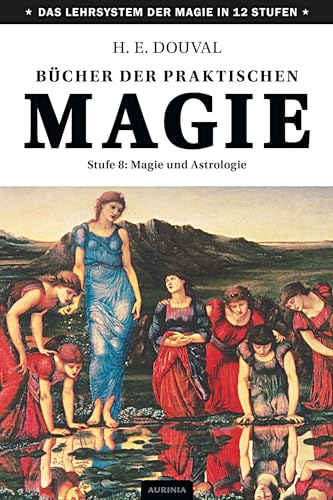 Bücher der praktischen Magie: Stufe 8: Magie und Astrologie von Aurinia Verlag
