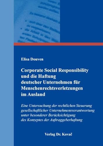 Corporate Social Responsibility und die Haftung deutscher Unternehmen für Menschenrechtsverletzungen im Ausland: Eine Untersuchung der rechtlichen ... Versicherungs-, Haftungs- und Schadensrecht) von Kovac, Dr. Verlag