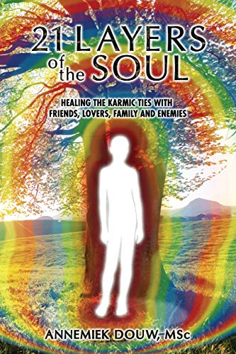 21 Layers of the Soul: healing the karmic ties with friends, lovers, family and enemies 21 Layers of the Soul: healing the karmic ties with friends, lovers, family and enemies