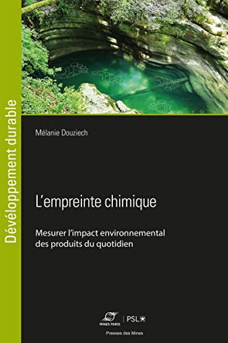 L'empreinte chimique: Mesurer l'impact environnemental des produits du quotidien von ECOLE DES MINES