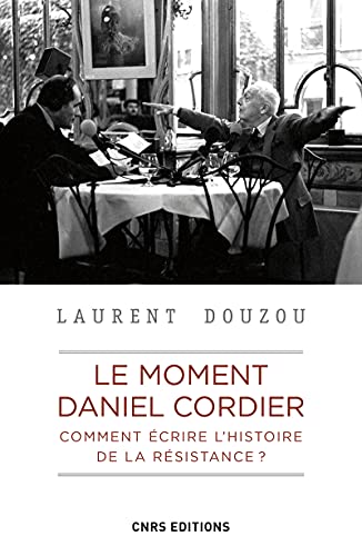 Le moment Daniel Cordier. Comment écrire l'histoire de la Résistance ? von CNRS EDITIONS