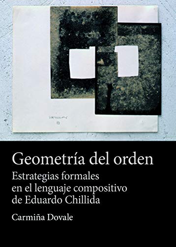 Geometría del orden: Estrategias formales en el lenguaje compositivo de Eduardo Chillida