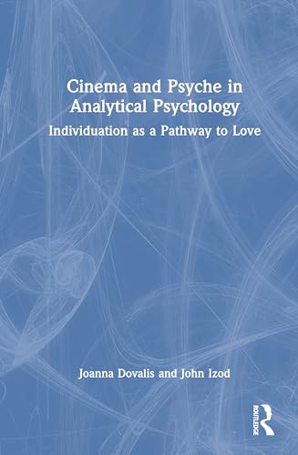 Cinema and Psyche in Analytical Psychology: Individuation as a Pathway to Love von Routledge