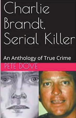 Charlie Brandt, Serial Killer: An Anthology of True Crime von Trellis Publishing