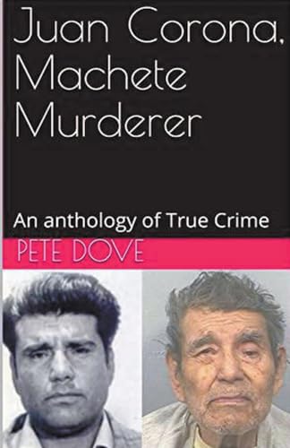 Juan Corona, Machete Murderer An Anthology of True Crime von Trellis Publishing