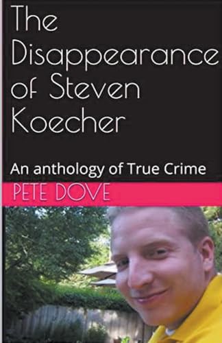 The Disappearance of Steven Koecher: An anthology of True Crime von Trellis Publishing
