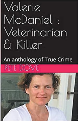 Valerie McDaniel: Veterinarian & Killer An Anthology of True Crime von Trellis Publishing