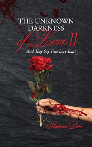 The Unknown Darkness of Love II: And They Say True Love Exist von Palmetto Publishing