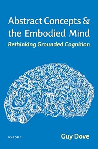 Abstract Concepts and the Embodied Mind: Rethinking Grounded Cognition von Oxford University Press Inc