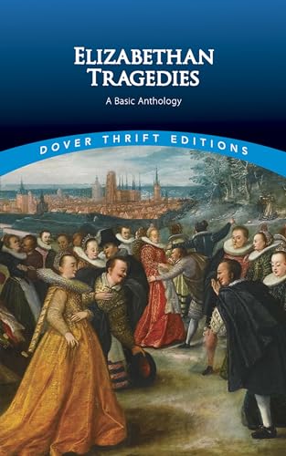 Elizabethan Tragedies: A Basic Anthology (Dover Thrift Editions) (Dover Thrift Editions: Plays)