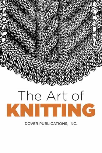 The Art of Knitting (Dover Knitting, Crochet, Tatting, Lace) (Dover Books on Knitting and Crochet) von Dover Publications