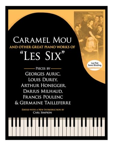 Caramel Mou And Other Great Piano Works Of ""Les Six: Pieces by Auric, Durey, Honegger, Milhaud, Poulenc and Tailleferre (Dover Classical Music for Keyboard and Piano Four Hands)