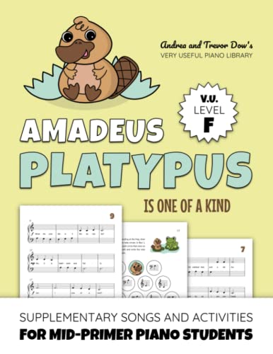 Amadeus Platypus is One of a Kind, V. U. Level F: Supplementary Songs and Activities for Mid-Primer Piano Students (Andrea and Trevor Dow's Very Useful Piano Library) von WunderKeys Music