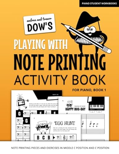 Andrea And Trevor Dow's Playing With Note Printing Activity Book For Piano, Book 1: Note Printing Pieces And Exercises In Middle C Position And C Position (Piano Student Workbooks) von Independently published