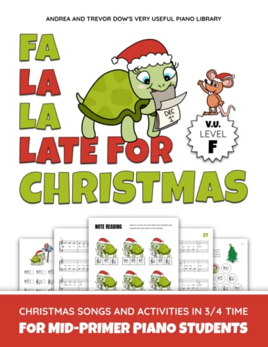 Fa La La Late For Christmas, V. U. Level F: Christmas Songs and Activities in 3/4 Time for Mid-Primer Piano Students (Andrea and Trevor Dow's Very Useful Piano Library)