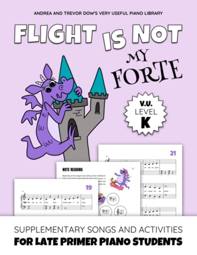 Flight Is Not My Forte, V. U. Level K: Supplementary Songs and Activities for Late Primer Piano Students (Andrea and Trevor Dow's Very Useful Piano Library)