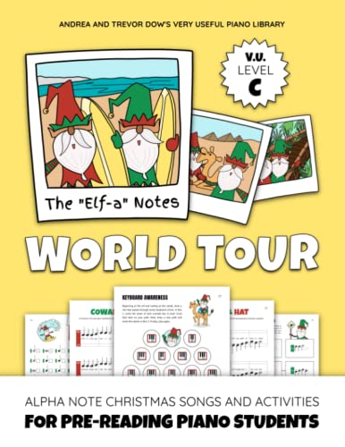 The "Elf-a" Notes World Tour, V. U. Level C: Alpha Note Christmas Songs and Activities for Pre-Reading Piano Students (Andrea and Trevor Dow's Very Useful Piano Library)