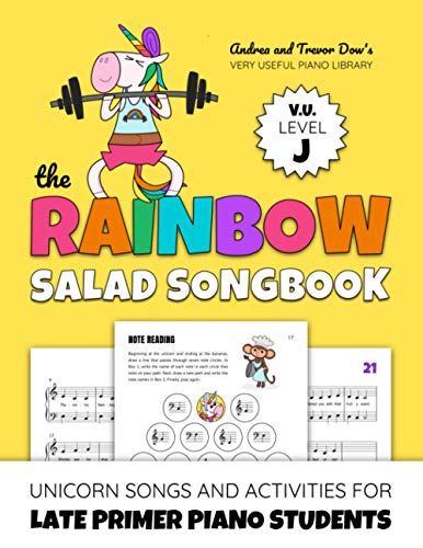 The Rainbow Salad Songbook, V. U. Level J: Unicorn Songs and Activities for Late Primer Piano Students (Andrea and Trevor Dow's Very Useful Piano Library) von WunderKeys Music