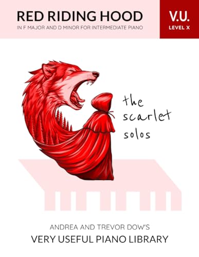 The Scarlet Solos, V. U. Level X: Red Riding Hood in F Major and D Minor for Intermediate Piano (Andrea and Trevor Dow's Very Useful Piano Library)