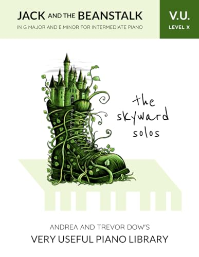 The Skyward Solos, V. U. Level X: Jack and the Beanstalk in G Major and E Minor for Intermediate Piano (Andrea and Trevor Dow's Very Useful Piano Library) von WunderKeys Music