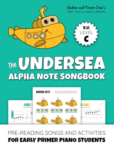 The Undersea Alpha Note Songbook, V. U. Level C: Pre-Reading Songs and Activities for Early Primer Piano Students (Andrea and Trevor Dow's Very Useful Piano Library) von WunderKeys Music