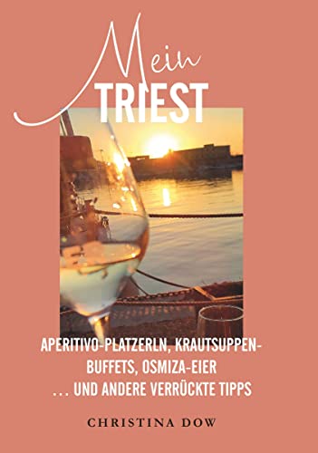Mein Triest: Aperitivo-Platzerln, Krautsuppen-Buffets, Osmiza-Eier ... und andere verrückte Tipps
