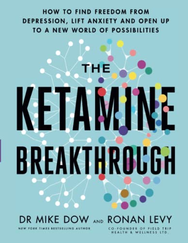 The Ketamine Breakthrough: How to Find Freedom from Depression, Lift Anxiety and Open Up to a New World of Possibilities von Hay House UK Ltd