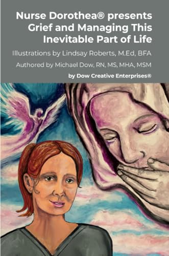 Nurse Dorothea® presents Grief and Managing This Inevitable Part of Life von Dow Creative Enterprises