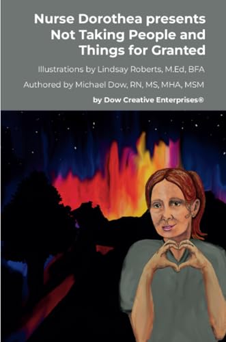 Nurse Dorothea presents Not Taking People and Things for Granted von Dow Creative Enterprises