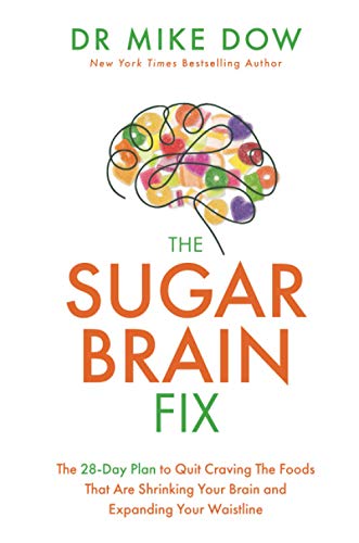 The Sugar Brain Fix: The 28-Day Plan to Quit Craving the Foods That Are Shrinking Your Brain and Expanding Your Waistline