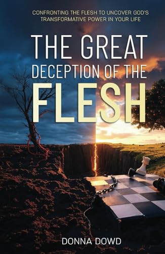 The Great Deception of the Flesh: Confronting the Flesh to Uncover God’s Transformative Power in Your Life von HMD Publishing