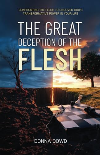 The Great Deception of the Flesh: Confronting the Flesh to Uncover God’s Transformative Power in Your Life von HMD Publishing