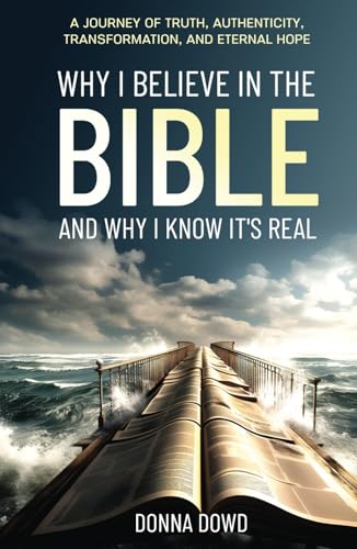 Why I Believe In The Bible and Why I Know It’s Real: A Journey of Truth, Authenticity, Transformation, and Eternal Hope von Hmdpublishing